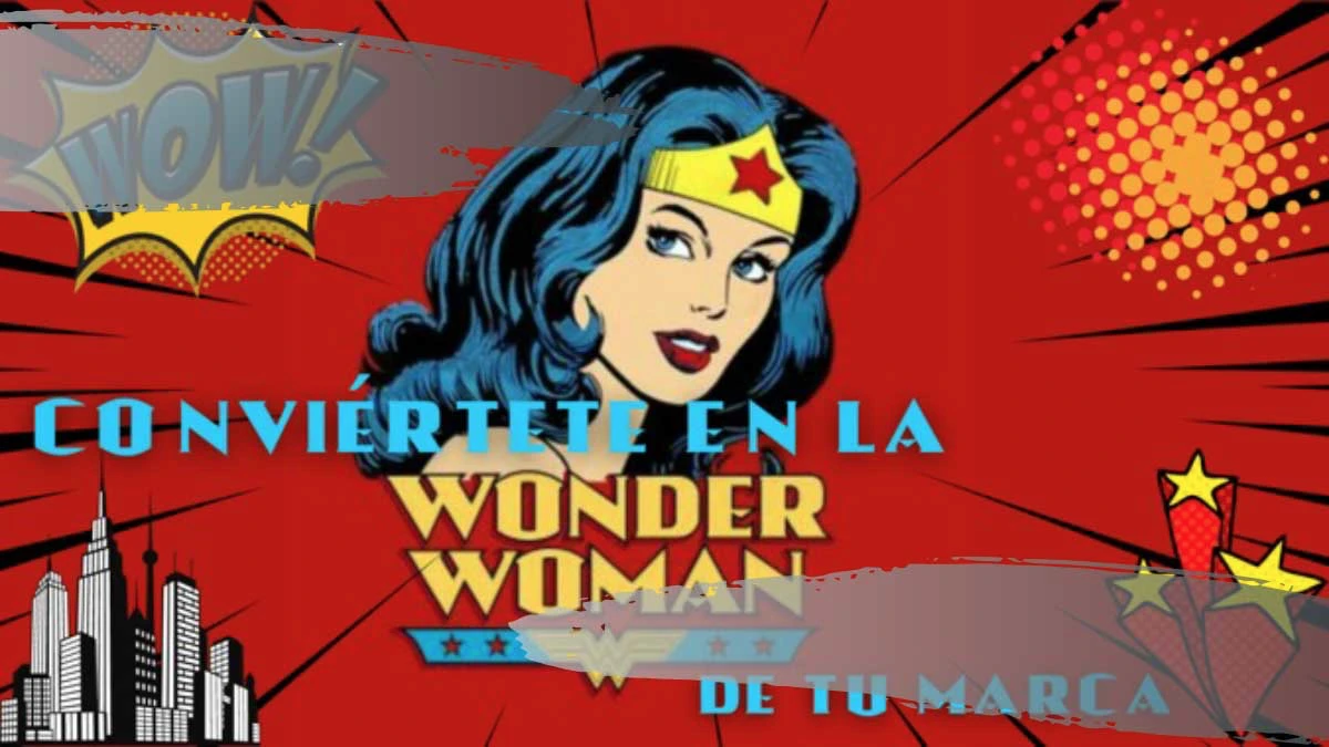 Conviértete en la Wonder Woman de tu marca